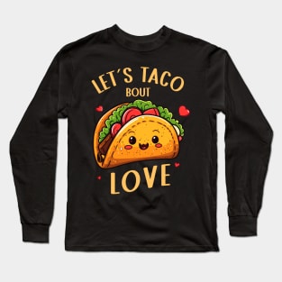 Cute Taco Valentines Shirt | Lets Taco Bout Love Long Sleeve T-Shirt